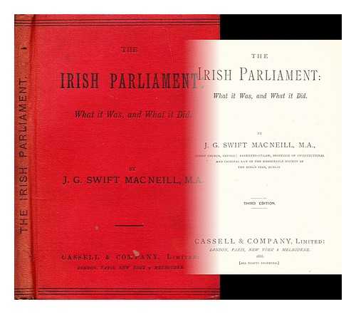 MACNEILL, J. G. SWIFT - The Irish Parliament : what it was, and what it did