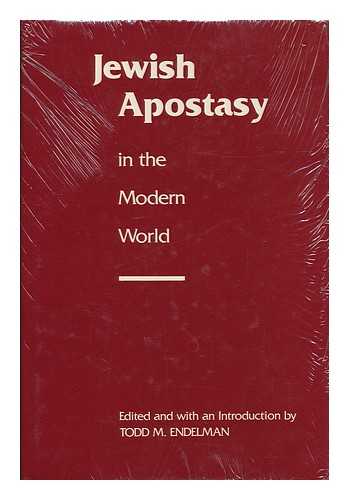 ENDELMAN, TODD M. (ED.) - Jewish apostasy in the modern world / edited and with an introduction by Todd M. Endelman