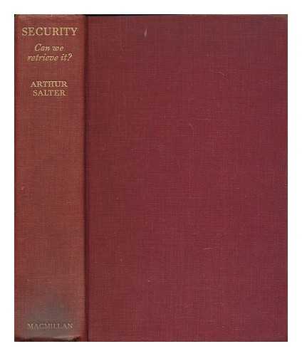 SALTER, JAMES ARTHUR, SIR (B. 1881) - Security : can we retrieve it? / Sir Arthur Salter