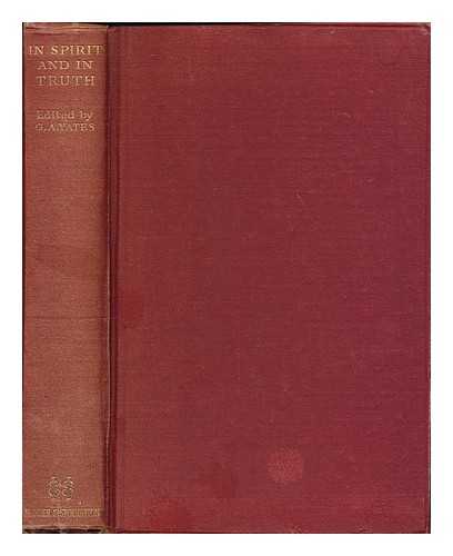 YATES, GEORGE A., SOCIETY OF JEWS AND CHRISTIANS - In spirit and in truth : aspects of Judaism and Christianity / edited for the Society of Jews and Christians by George A. Yates ; with a foreword by the Dean of Canterbury