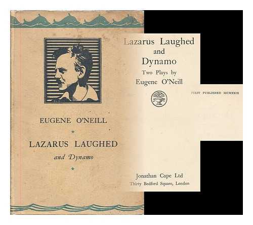 O'NEILL, EUGENE (1888-1953) - Lazarus Laughed and Dynamo : two plays by Eugene O'Neill