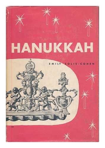 SOLIS-COHEN, EMILY (ED.) - Hanukkah : the feast of lights / compiled and edited by Emily Solis-Cohen Jr.