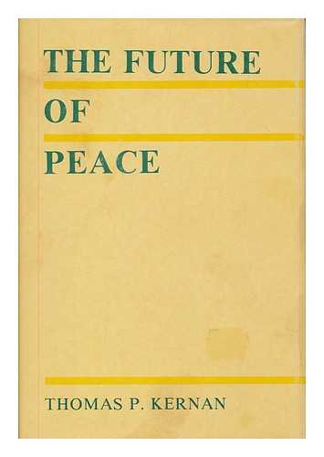 KERNAN, THOMAS P. - The future of peace / Thomas P. Kernan