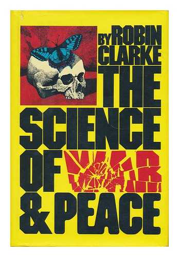 CLARKE, ROBIN - The Science of War and Peace