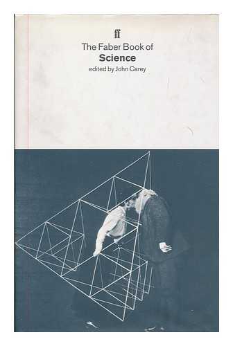 CAREY, JOHN (1934- ) - The Faber book of science / edited by John Carey