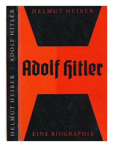 HEIBER, HELMUT (1924-?) - Adolf Hitler : eine Biographie