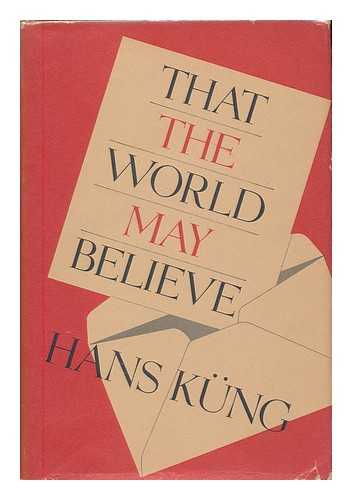 KUNG, HANS (1928- ) - That the world may believe : letters to young people / Hans Kung ; translated by Cecily Hastings