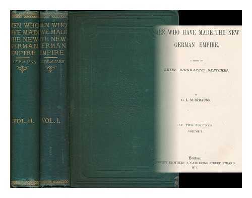 STRAUSS, GUSTAVE LOUIS MAURICE (1807?-1887) - Men who have made the new German Empire : a series of brief biographic sketches