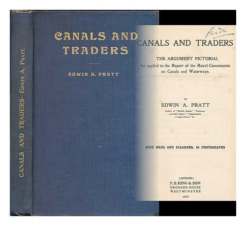 PRATT, EDWIN A. (1854-1922) - Canals and traders : the argument pictorial as applied to the report of the Royal commission on canals and waterways