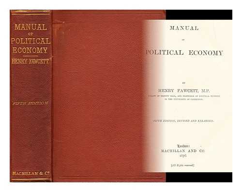 FAWCETT, HENRY - Manual of Political Economy