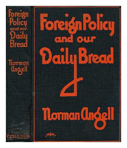 ANGELL, NORMAN (1874-1967) - Foreign policy and our daily bread