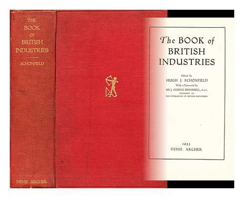 SCHONFIELD, HUGH J. (HUGH JOSEPH) (1901-1988) - The book of British industries / edited by Hugh J. Schonfield, with a foreword by Sir J. George Beharrell