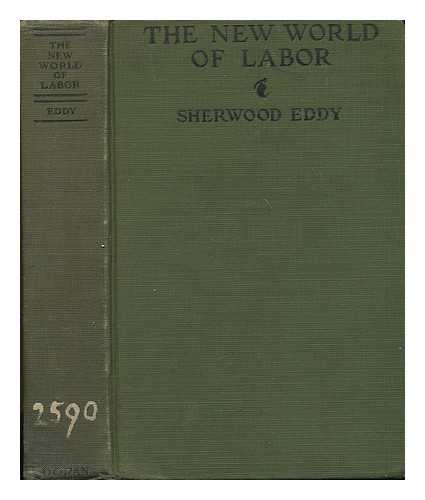 EDDY, GEORGE SHERWOOD (B. 1871) - The new world of labor