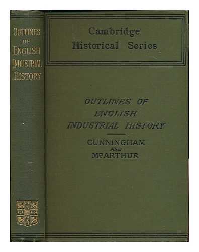 CUNNINGHAM, WILLIAM (1849-1919) - Outlines of English industrial history