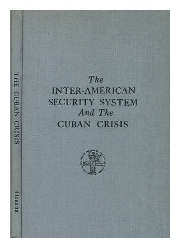 HAMMARSKJOLD FORUM (3RD : 1962 NEW YORK, N.Y.). OLIVER, COVEY T. (1913-2007). TONDEL, LYMAN M. (ED.). ASSOCIATION OF THE BAR OF THE CITY OF NEW YORK - The Inter-American security system and the Cuban crisis; background papers and proceedinga