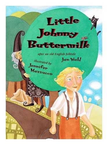 WAHL, JAN & MAZZURCCO, JENNIFER (ILLUSTRATOR) - Little Johnny Buttermilk : after an old English folktale