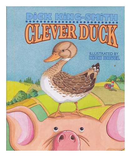 KING-SMITH, DICK ; BRUEL, NICK (ILLUS.) - Clever duck / Dick King-Smith ; illustrated by Nick Bruel