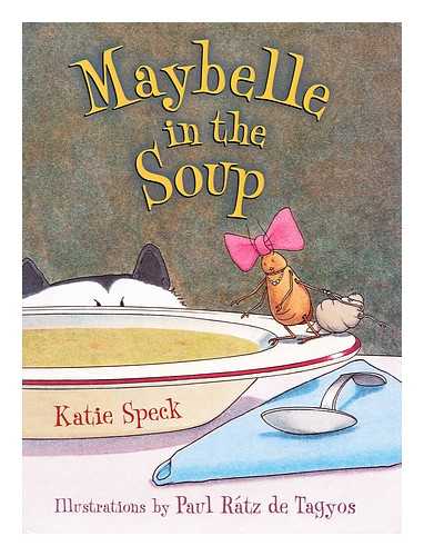 SPECK, KATIE &  DE TAGYOS, PAUL RATZ (ILLUSTRATOR) - Maybelle in the soup