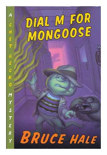 HALE, BRUCE - Dial M for mongoose : from the tattered casebook of Chet Gecko private eye / Bruce Hale