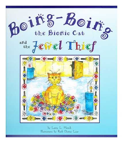 HENCH, L. L. & LEAR, RUTH DENISE (ILLUSTRATOR) - Boing-Boing the bionic cat and the jewel thief