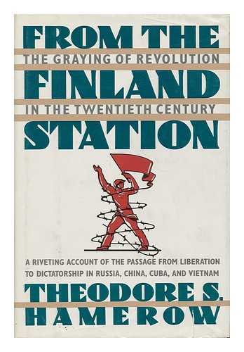 HAMEROW, THEODORE S. - From the Finland Station The Graying of Revolution in the Twentieth Century