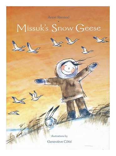 Renaud, Anne ; Cote Genevieve (illus.) - Missuk's snow geese / Anne Renaud ; illustrations by Genevieve Cote