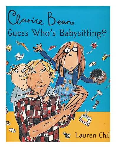 CHILD, LAUREN - Clarice Bean, guess who's babysitting?