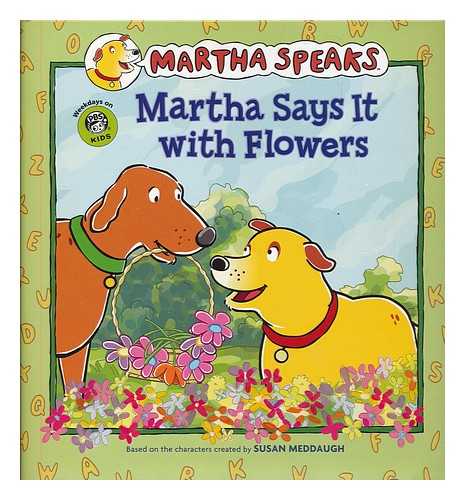 MEDDAUGH, SUSAN - Martha says it with flowers / based on a teleplay written by Peter K. Hirsch ; based on characters created by Susan Meddaugh