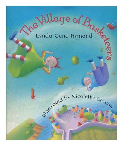 RYMOND, LYNDA GENE. CECCOLI, NICOLETTA (ILLUS.) - The village of the basketeers / Lynda Gene Rymond ; illustrated by Nicoletta Ceccoli