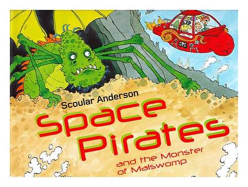 ANDERSON, SCOULAR - Space pirates and the monster of Malswomp