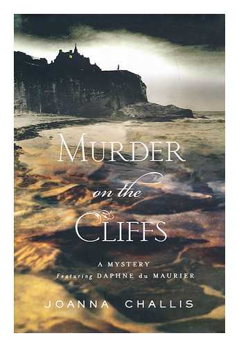 CHALLIS, JOANNA - Murder on the cliffs : a Daphne Du Maurier mystery