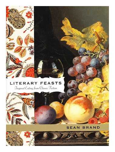 BRAND, SEAN - Literary feasts : inspired eating from classic fiction