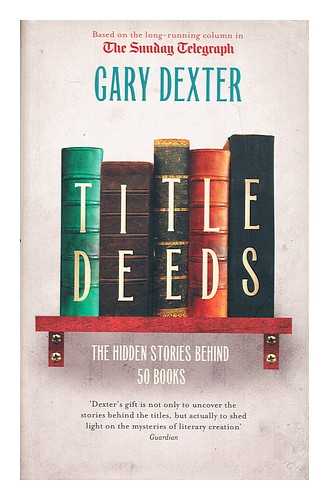 DEXTER, GARY - Title deeds : how 50 books got their name