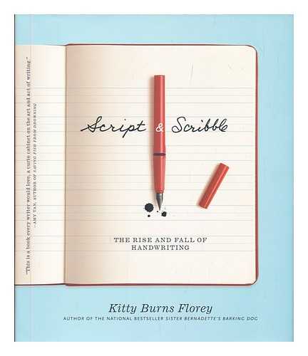 FLOREY, KITTY BURNS - Script and scribble : the rise and fall of handwriting / Kitty Burns Florey