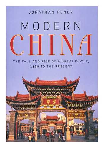 FENBY, JONATHAN - Modern China : the fall and rise of a great power, 1850 to the present