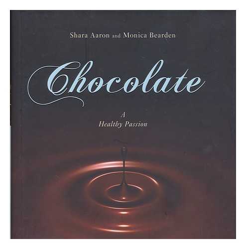 AARON, SHARA (1975- ) - Chocolate : a healthy passion / Shara Aaron and Monica Bearden