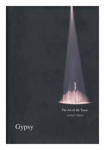SHTEIR, RACHEL (1964- ) - Gypsy : the art of the tease / Rachel Shteir