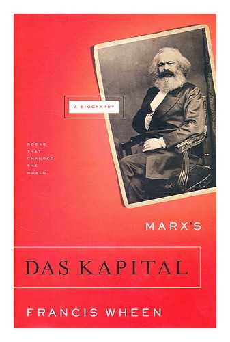 WHEEN, FRANCIS - Marx's Das Kapital : a biography