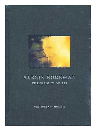 ROCKMAN, ALEXIS & MOLESWORTH, HELEN ANNE (ROSE ART MUSEUM) - Alexis Rockman : the weight of air