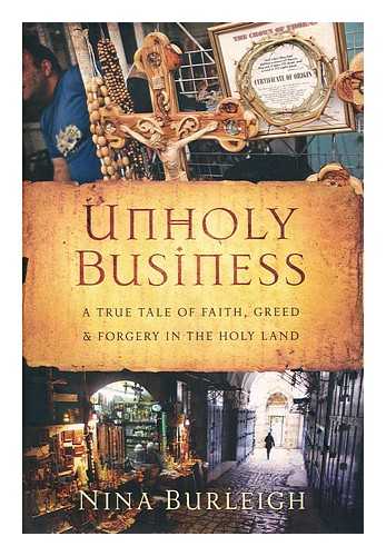 BURLEIGH, NINA - Unholy business : a true tale of faith, greed, and forgery in the Holy Land