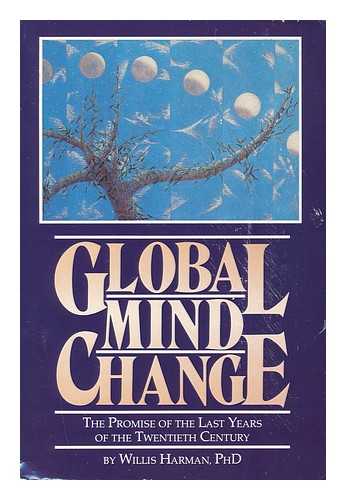 HARMAN, WILLIS W. - Global mind change : the promise of the last years of the twentieth century