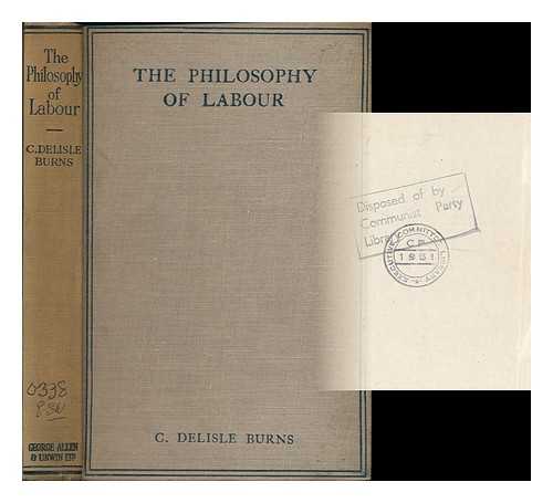 BURNS, CECIL DELISLE (1879-1942) - The philosophy of labour