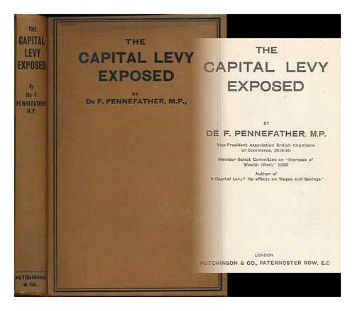 PENNEFATHER, DE F. (DE FONBLANQUE), (1856-1933) - The capital levy exposed