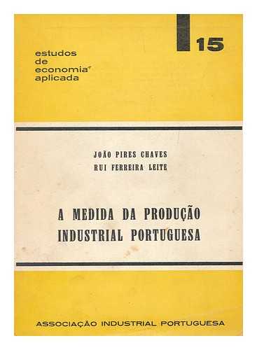 CHAVES, JOAO PIRES. LEITE, RUI FERREIRA - A medida da producao industrial Portuguesa / por Joao Pires Chaves e Rui Ferreira Leite