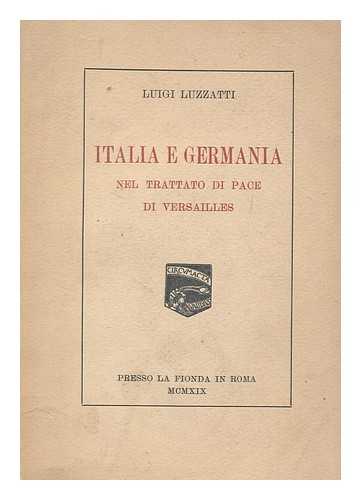 LUZZATTI, LUIGI - Italia e Germania nel Trattato di pace di Versailles