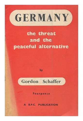 SCHAFFER, GORDON (1905-) - Germany : the threat and the peaceful alternative