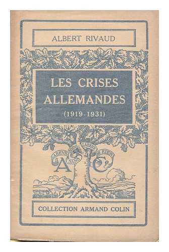 RIVAUD, ALBERT (1876-) - Les crises allemandes (1919-1931) / par Albert Rivaud