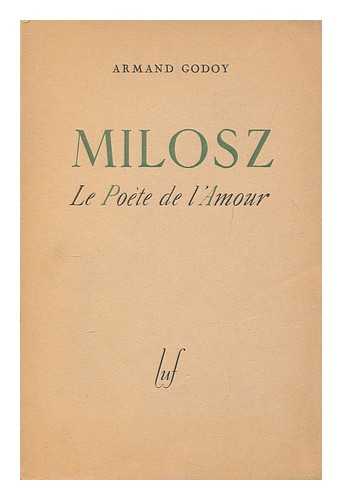 GODOY, ARMAND (1880-1964) - Milosz : le poete de l'amour / Armand Godoy