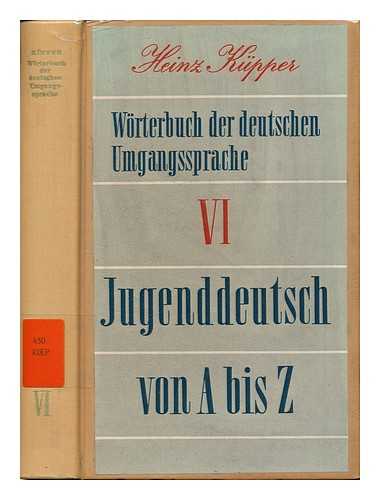 KUPPER, HEINZ - Worterbuch der deutschen Umgangssprache, Bd.6 : Jugenddeutsch von A bis Z