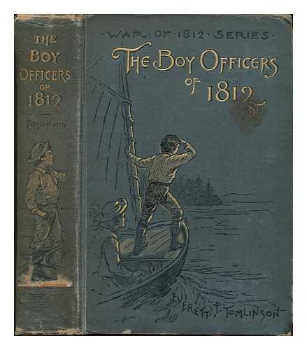 TOMLINSON, EVERETT T. (1859-1931) - The boy officers of 1812